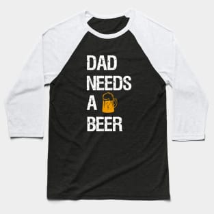 Dad needs a beer Baseball T-Shirt